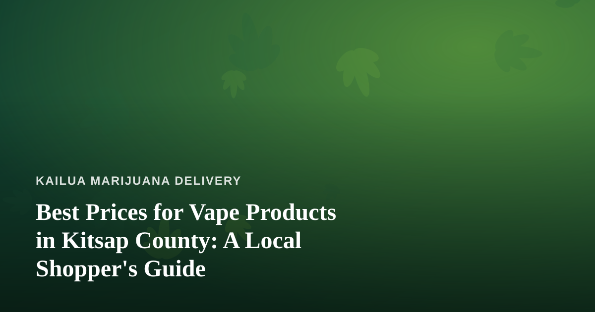 Best Prices for Vape Products in Kitsap County: A Local Shopper’s Guide