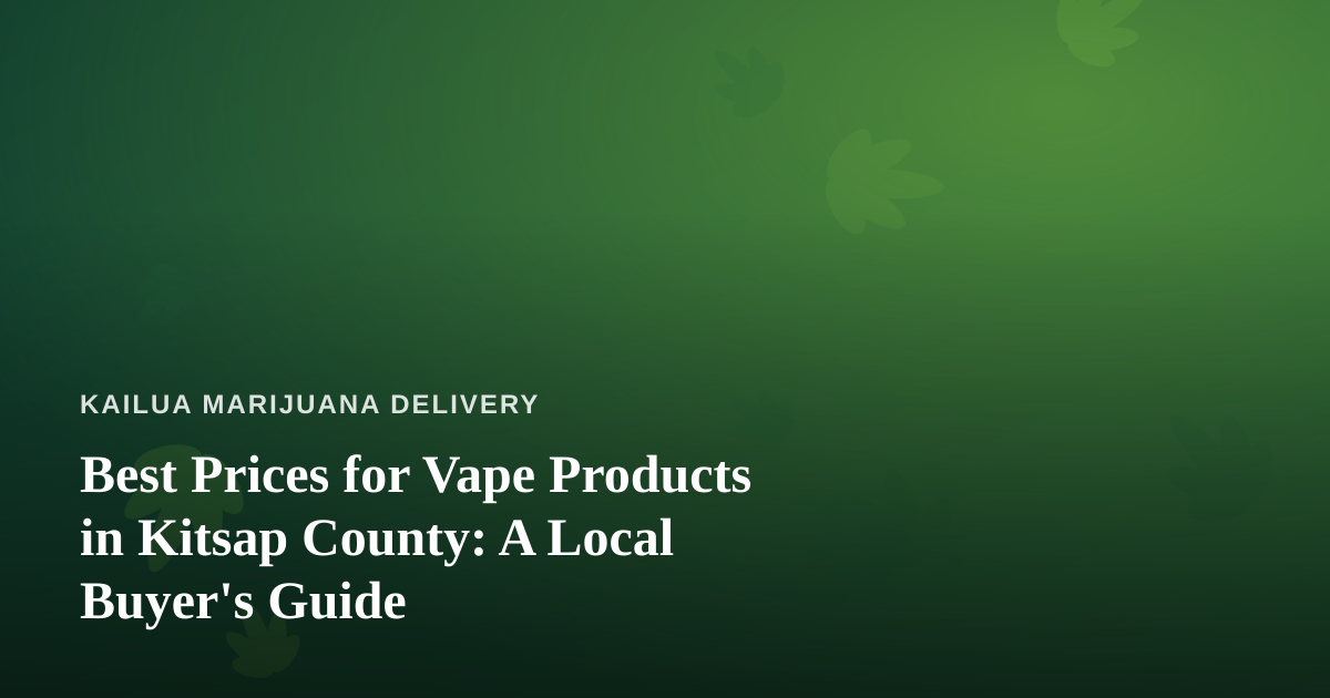 Best Prices for Vape Products in Kitsap County: A Local Buyer’s Guide