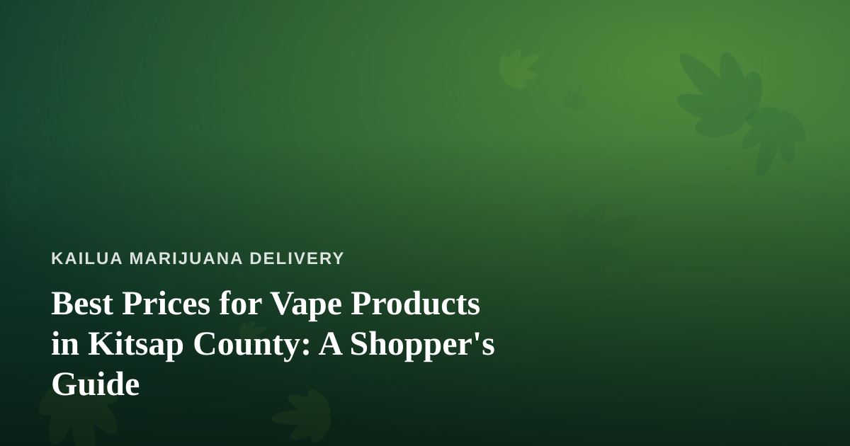 Best Prices for Vape Products in Kitsap County: A Shopper’s Guide