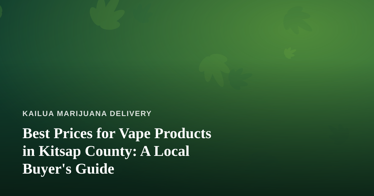 Best Prices for Vape Products in Kitsap County: A Local Buyer’s Guide