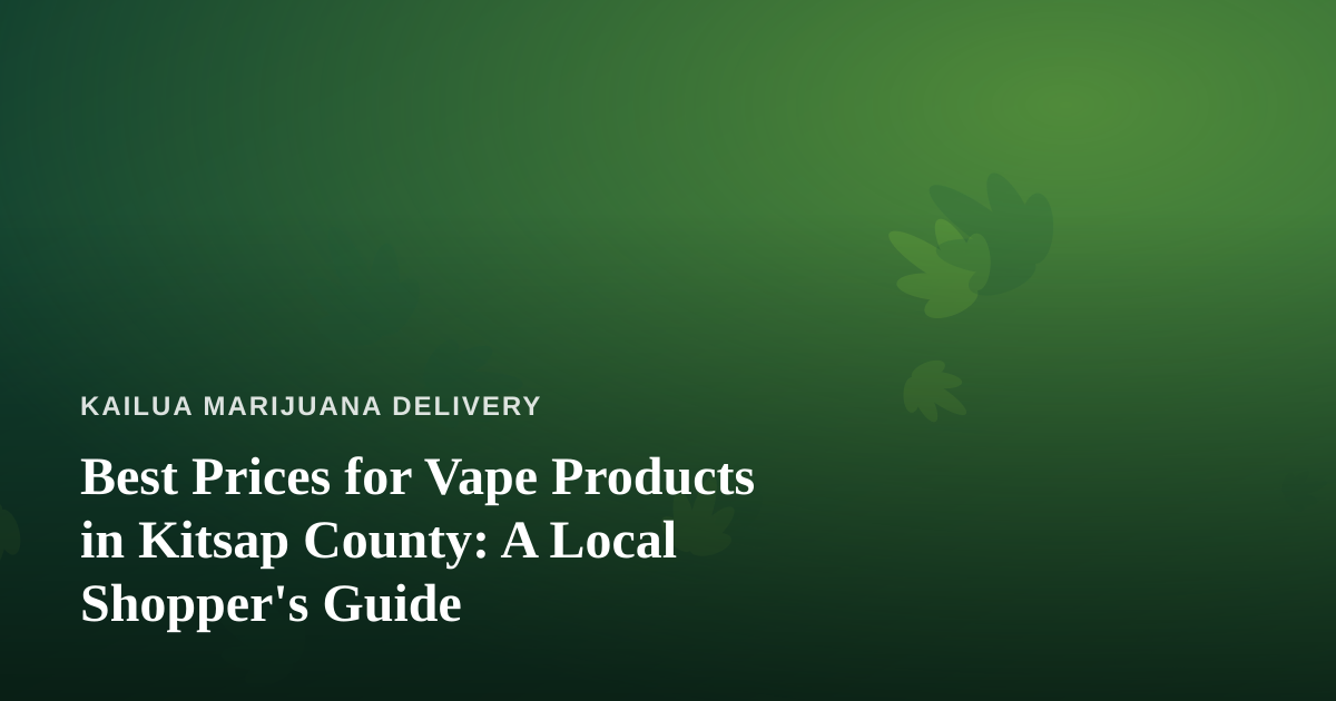Best Prices for Vape Products in Kitsap County: A Local Shopper’s Guide