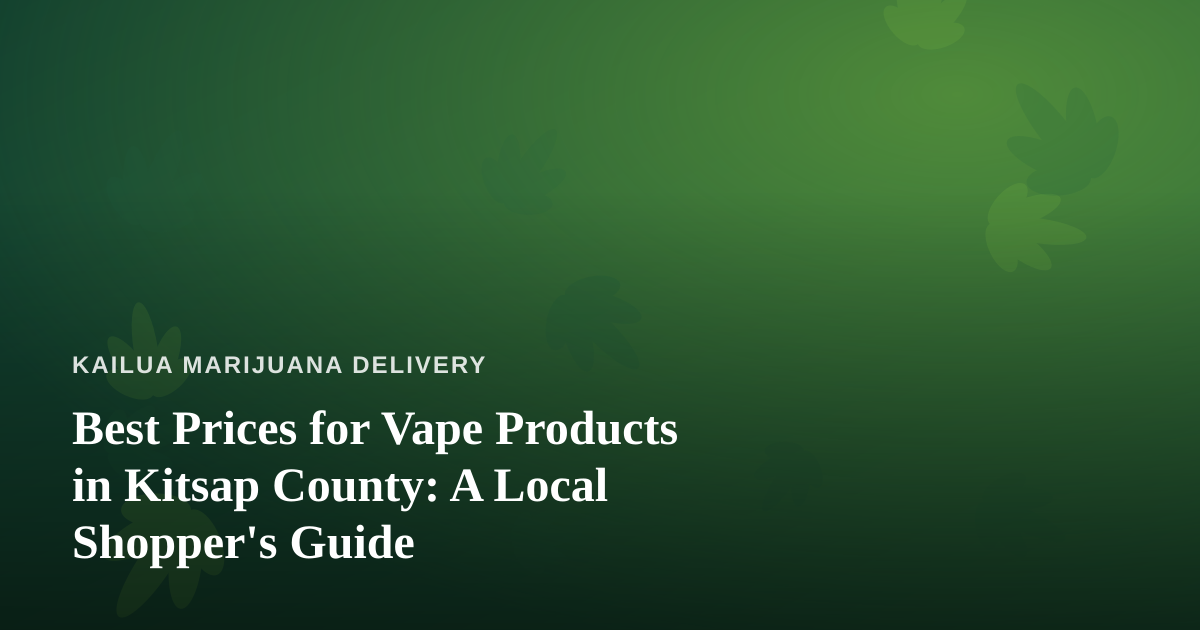 Best Prices for Vape Products in Kitsap County: A Local Shopper’s Guide