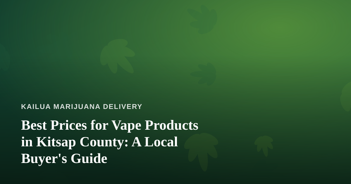 Best Prices for Vape Products in Kitsap County: A Local Buyer’s Guide