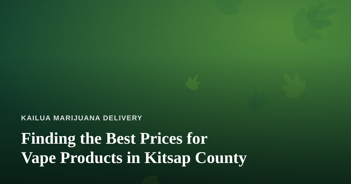 Finding the Best Prices for Vape Products in Kitsap County
