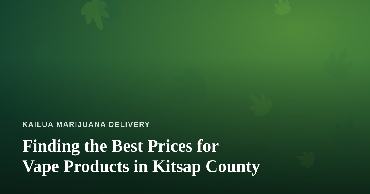 Finding the Best Prices for Vape Products in Kitsap County