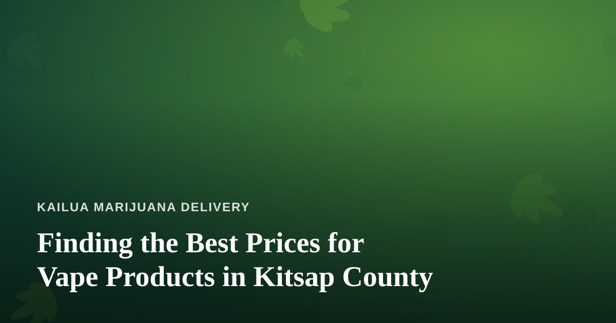 Finding the Best Prices for Vape Products in Kitsap County