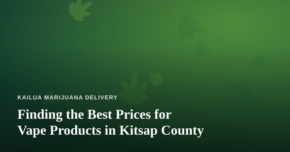 Finding the Best Prices for Vape Products in Kitsap County