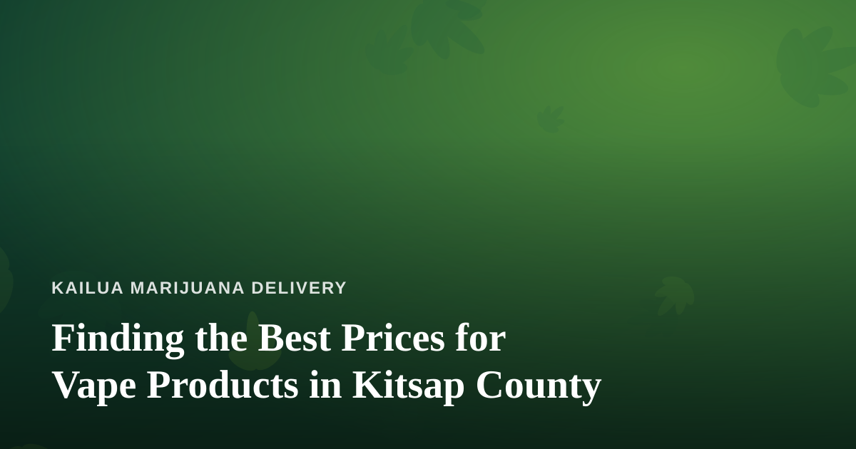 Finding the Best Prices for Vape Products in Kitsap County