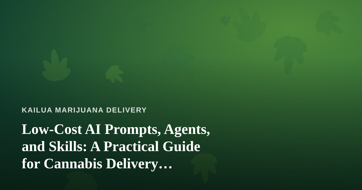 Low-Cost AI Prompts, Agents, and Skills: A Practical Guide for Cannabis Delivery Operators