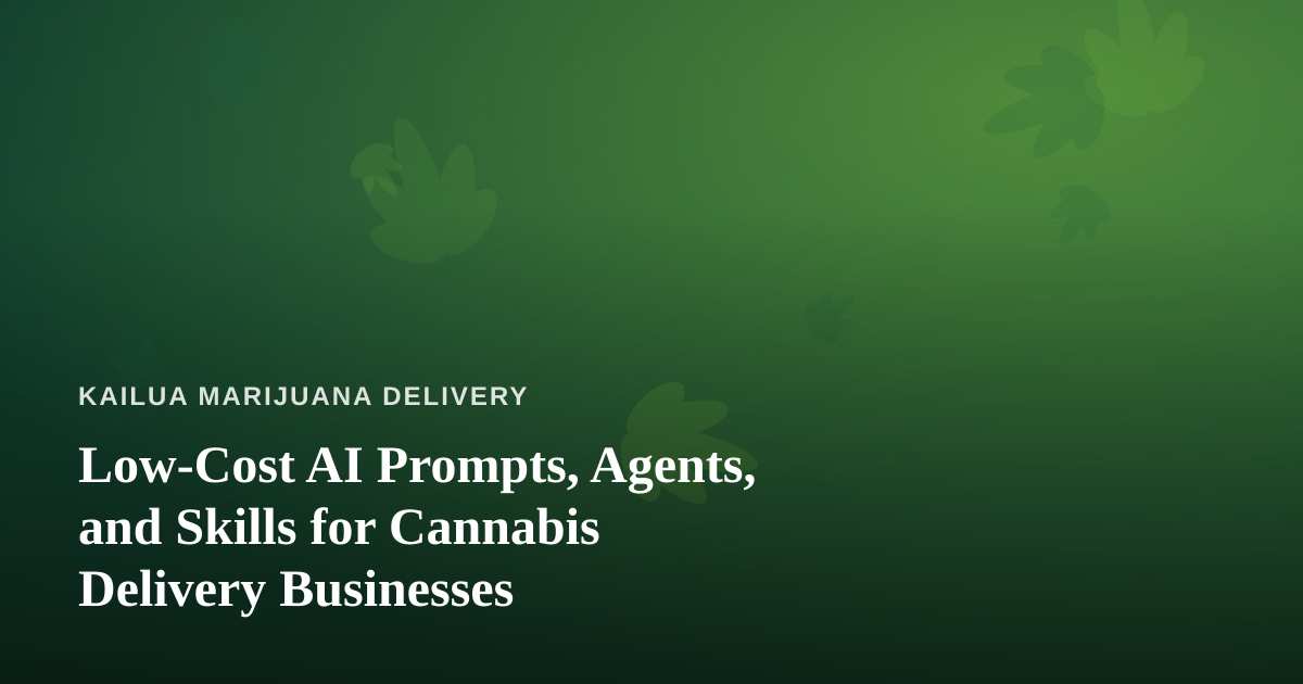 Low-Cost AI Prompts, Agents, and Skills for Cannabis Delivery Businesses