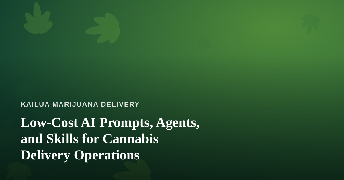 Low-Cost AI Prompts, Agents, and Skills for Cannabis Delivery Operations