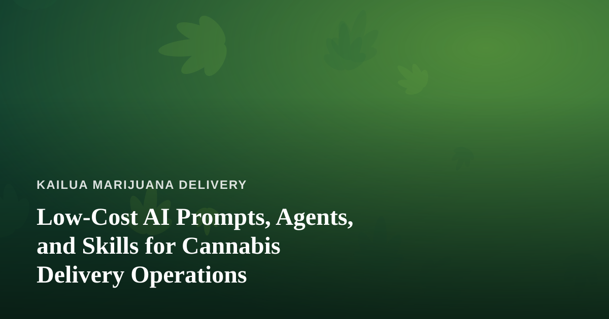 Low-Cost AI Prompts, Agents, and Skills for Cannabis Delivery Operations