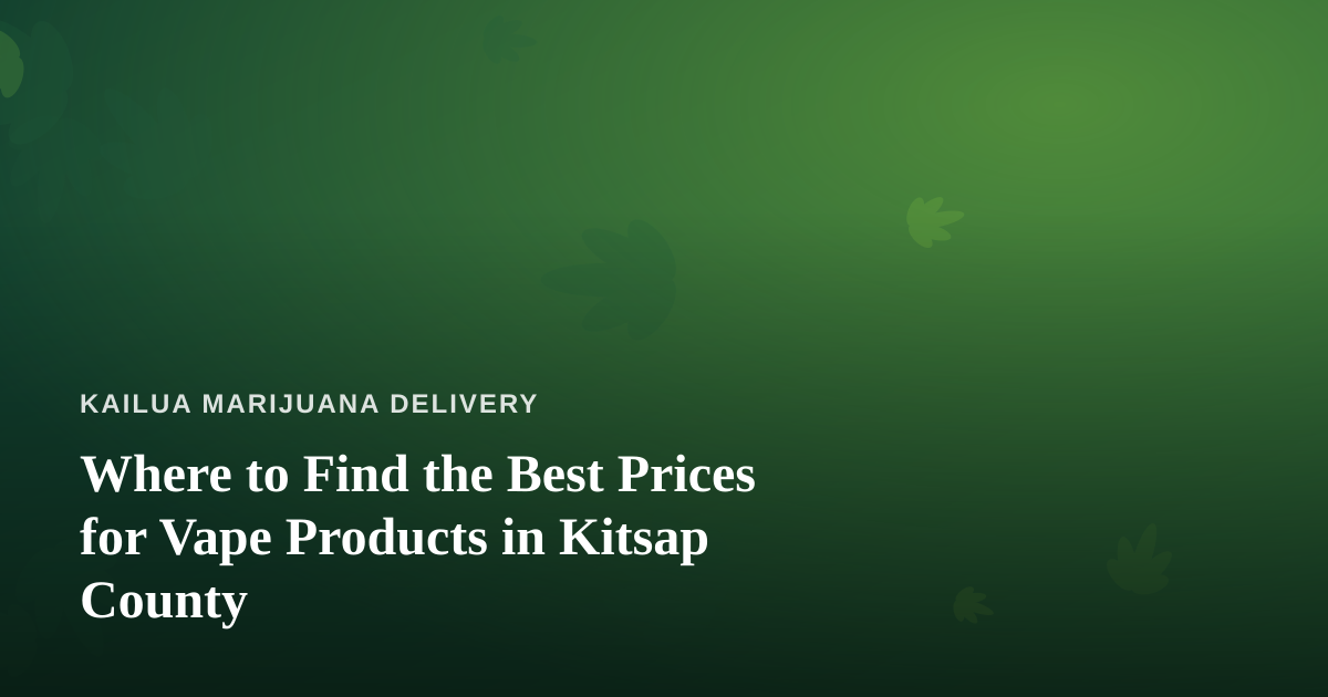 Where to Find the Best Prices for Vape Products in Kitsap County