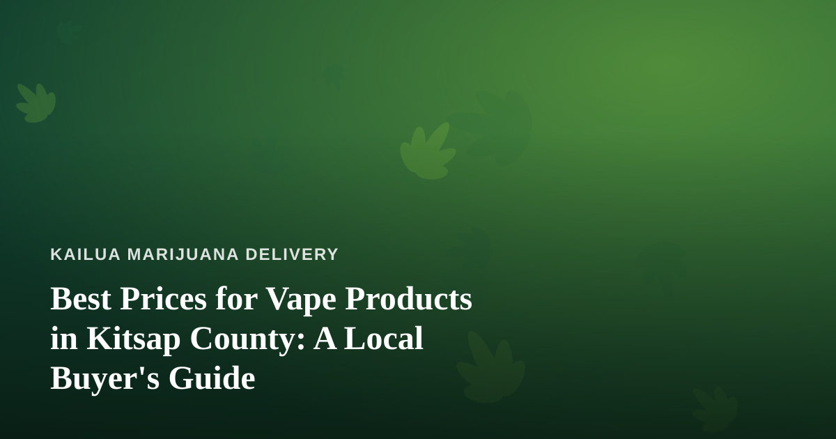 Best Prices for Vape Products in Kitsap County: A Local Buyer’s Guide
