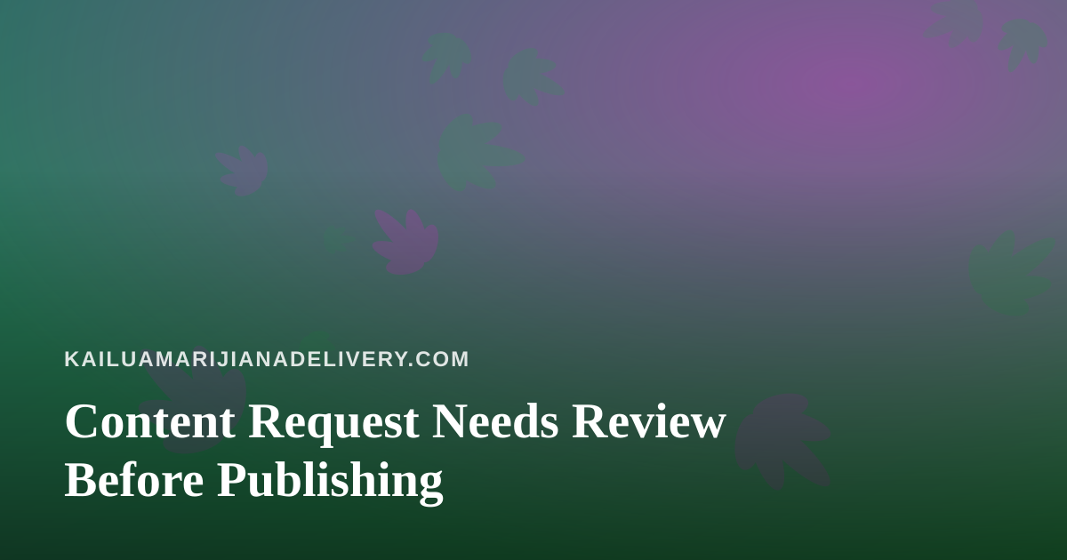 Content Request Needs Review Before Publishing