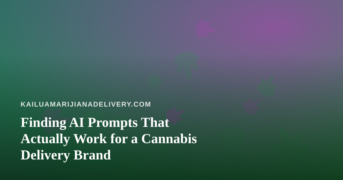 Finding AI Prompts That Actually Work for a Cannabis Delivery Brand