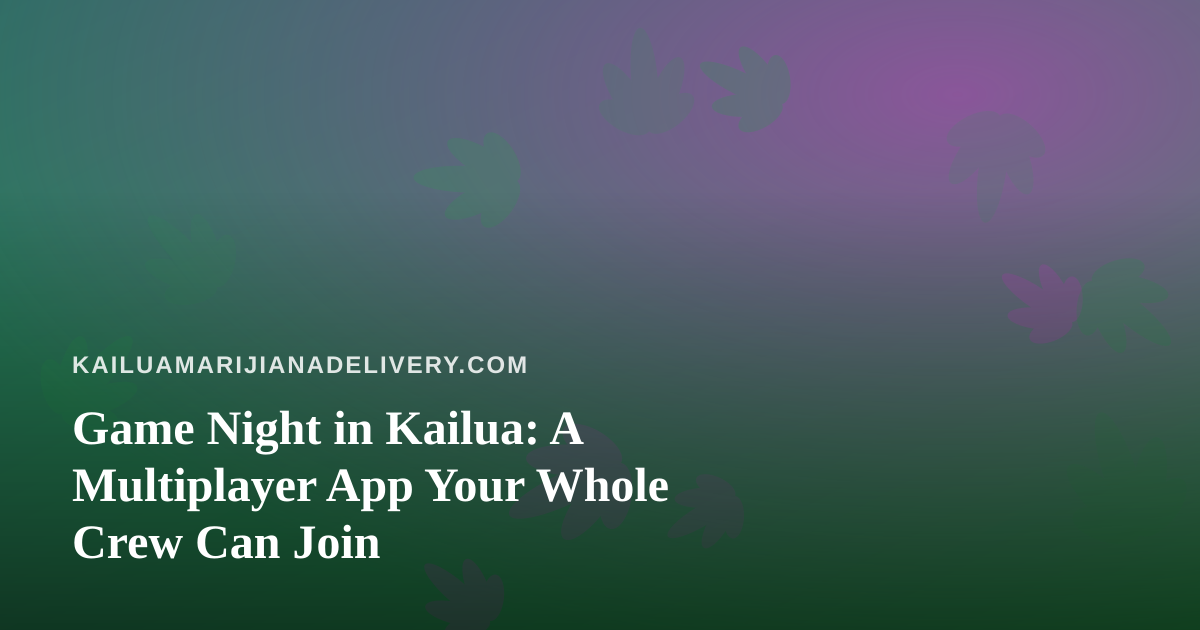 Game Night in Kailua: A Multiplayer App Your Whole Crew Can Join