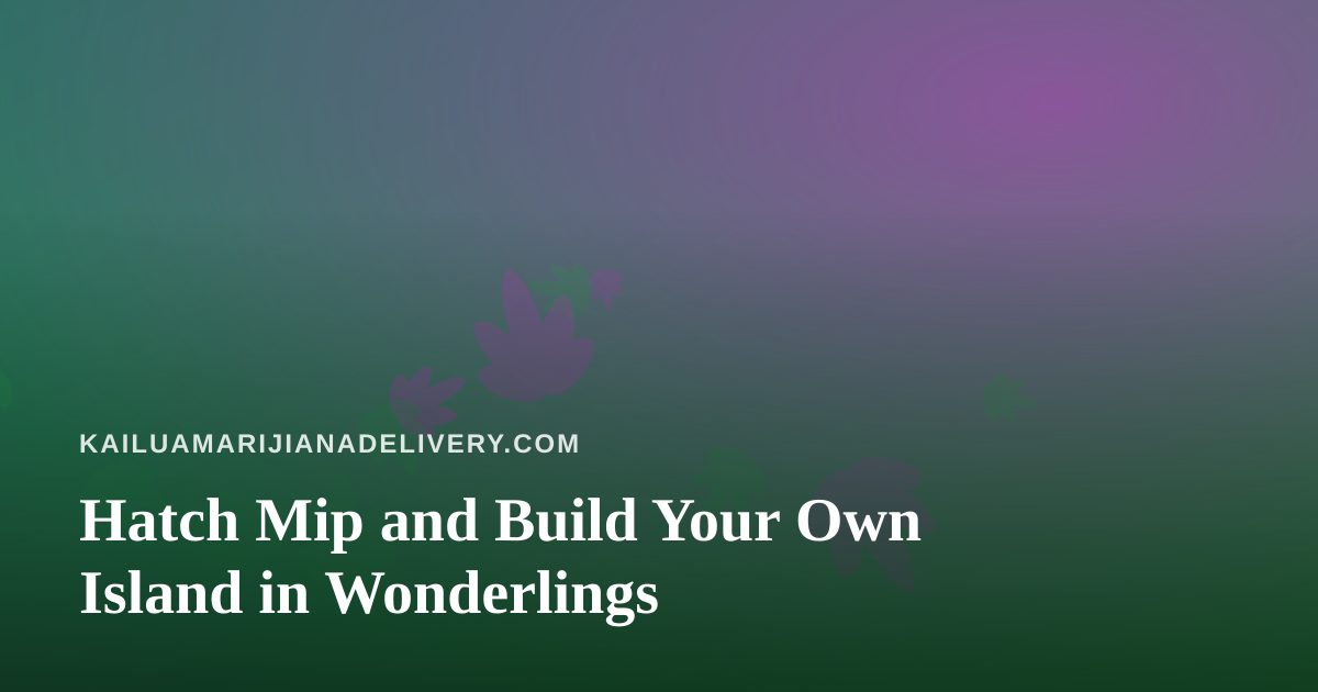 Hatch Mip and Build Your Own Island in Wonderlings