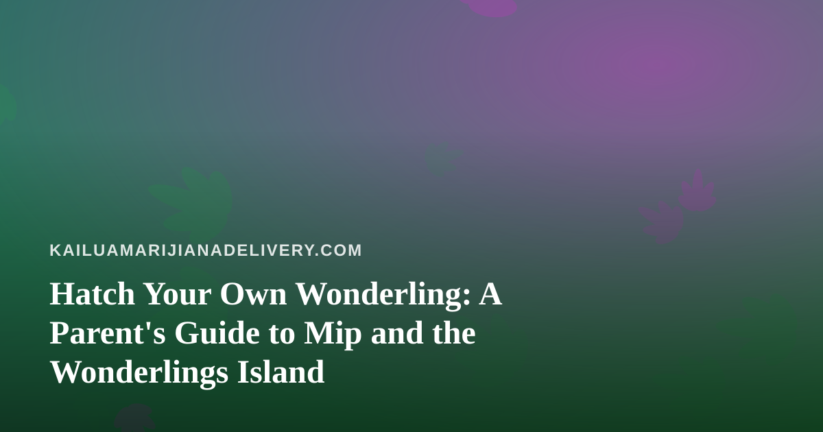 Hatch Your Own Wonderling: A Parent’s Guide to Mip and the Wonderlings Island
