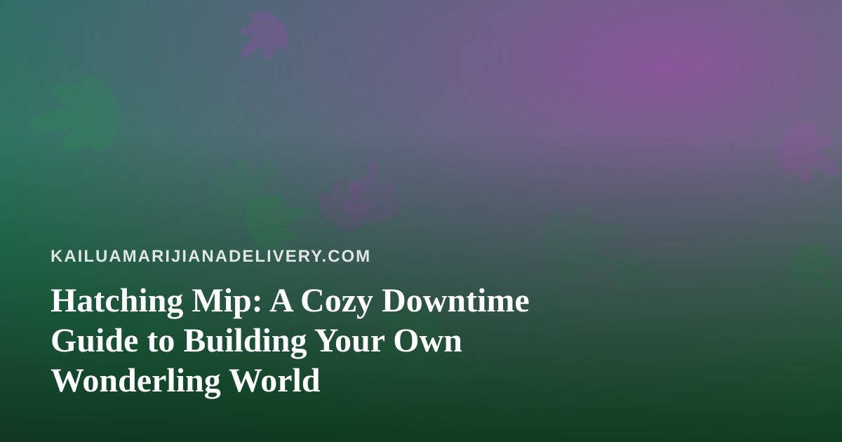 Hatching Mip: A Cozy Downtime Guide to Building Your Own Wonderling World