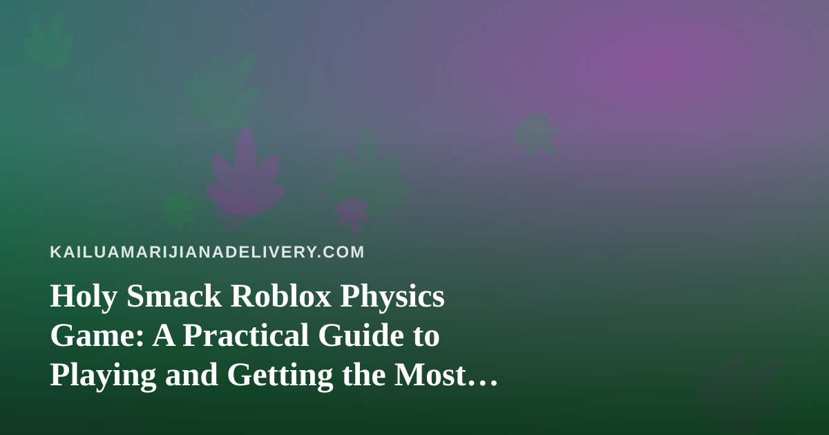 Holy Smack Roblox Physics Game: A Practical Guide to Playing and Getting the Most Out of It
