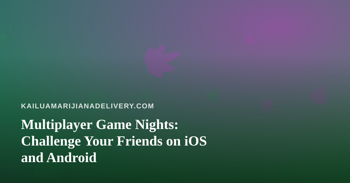 Multiplayer Game Nights: Challenge Your Friends on iOS and Android