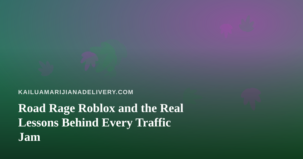 Road Rage Roblox and the Real Lessons Behind Every Traffic Jam