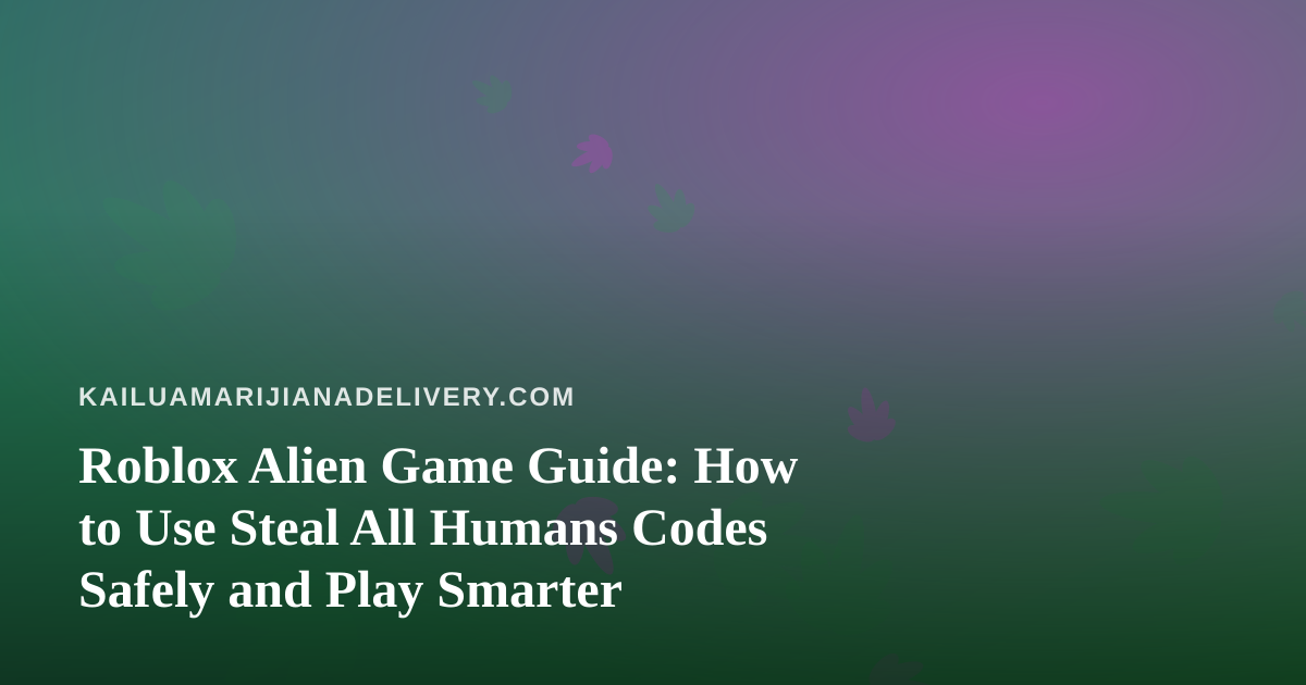 Roblox Alien Game Guide: How to Use Steal All Humans Codes Safely and Play Smarter