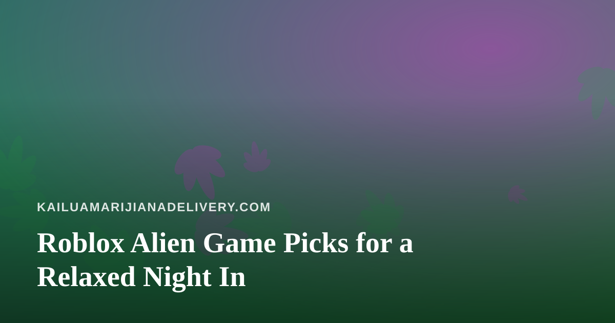 Roblox Alien Game Picks for a Relaxed Night In
