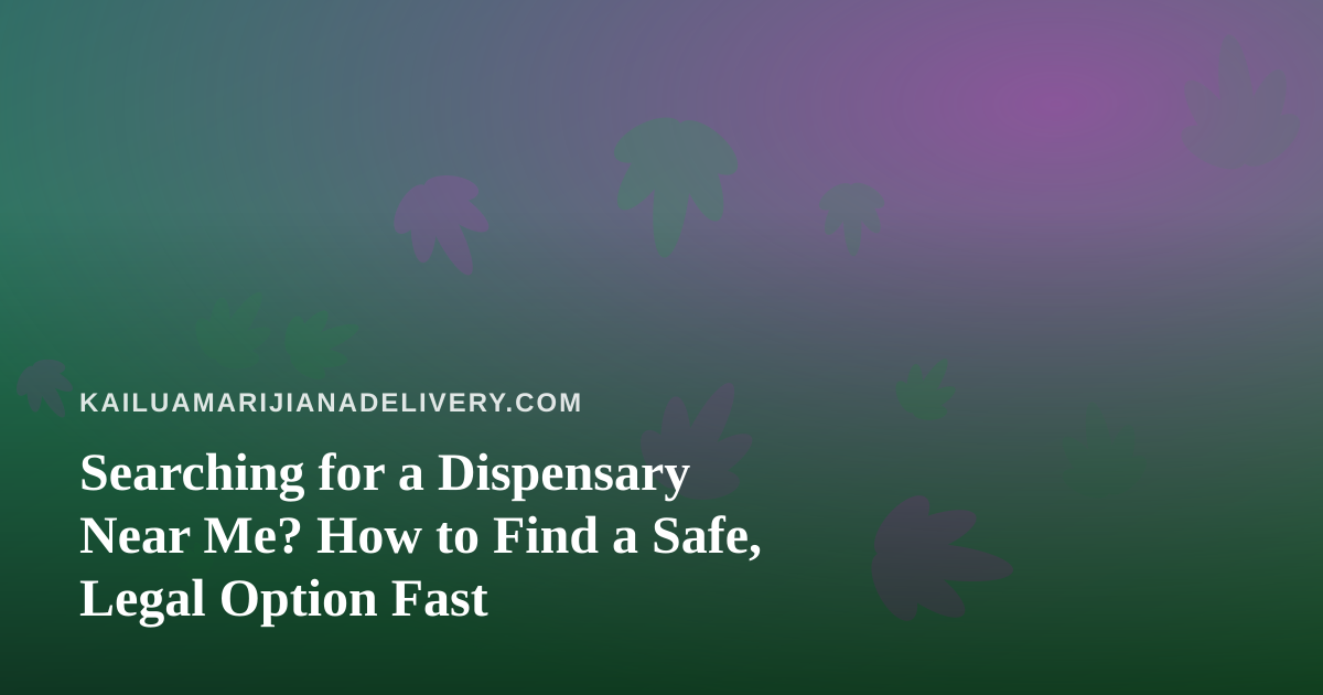Searching for a Dispensary Near Me? How to Find a Safe, Legal Option Fast