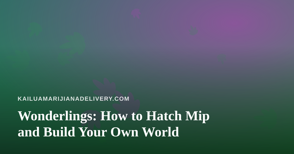 Wonderlings: How to Hatch Mip and Build Your Own World