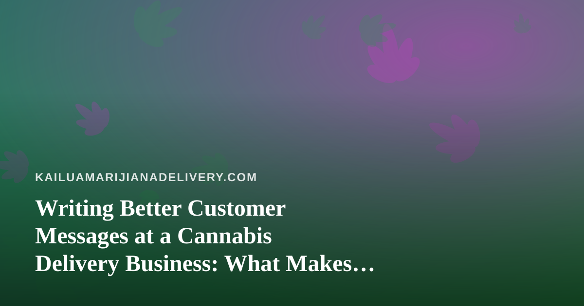 Writing Better Customer Messages at a Cannabis Delivery Business: What Makes an AI Prompt Actually Work